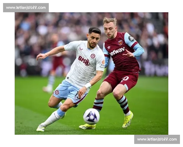 西汉姆联对阵阿斯顿维拉战术走势与胜负关键深度解析比赛前瞻全面
